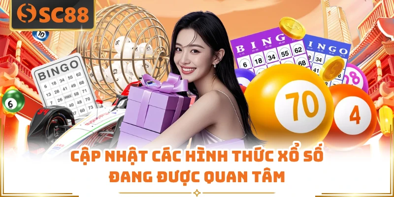 Cập nhật các hình thức xổ số đang được quan tâm
