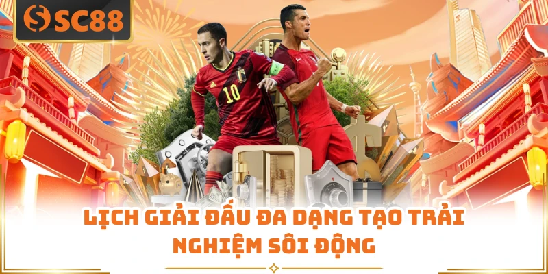Lịch giải đấu đa dạng tạo trải nghiệm sôi động