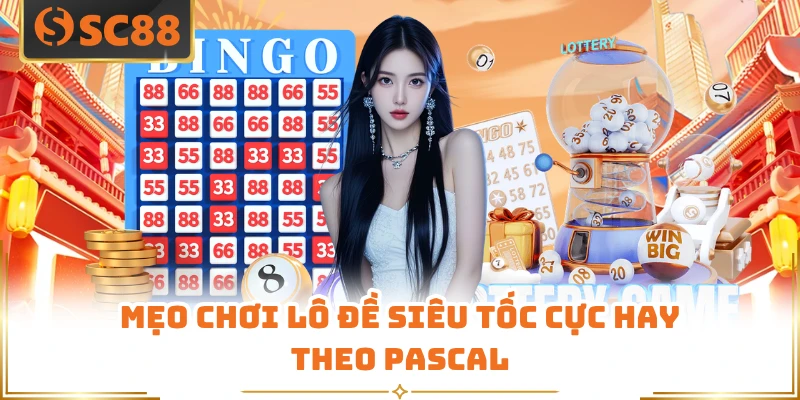 Mẹo chơi lô đề siêu tốc cực hay theo Pascal