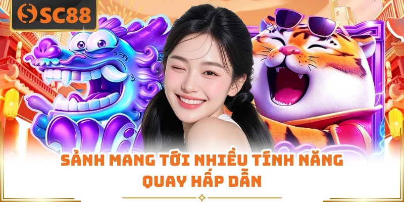 Sảnh mang tới nhiều tính năng quay hấp dẫn
