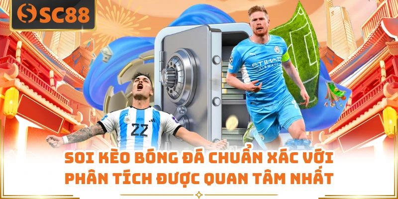 Soi Kèo Bóng Đá Chuẩn Xác Với Phân Tích Được Quan Tâm Nhất