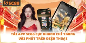 Tải App SC88 Cực Nhanh Chỉ Trong Vài Phút Trên Điện Thoại