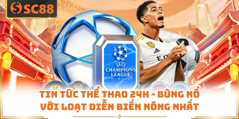 Tin Tức Thể Thao 24h - Bùng Nổ Với Loạt Diễn Biến Nóng Nhất