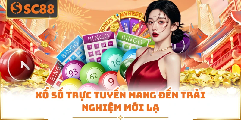 Xổ số trực tuyến mang đến trải nghiệm mới lạ